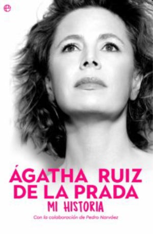 Agatha Ruiz de la Prada. Mi historia – Agatha Ruiz de la Prada: Autora, editorial, sinopsis y toda la informacion : Entretenimiento de España