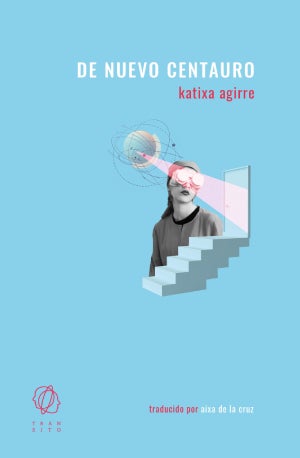 De nuevo centauro – Katixa Agirre: Autora, editorial, sinopsis y toda la informacion : Entretenimiento de España